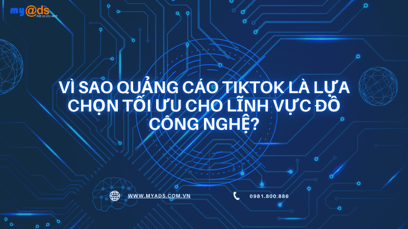 Vì Sao Quảng Cáo TikTok Là Lựa Chọn Tối Ưu Cho Lĩnh Vực Đồ Công Nghệ?